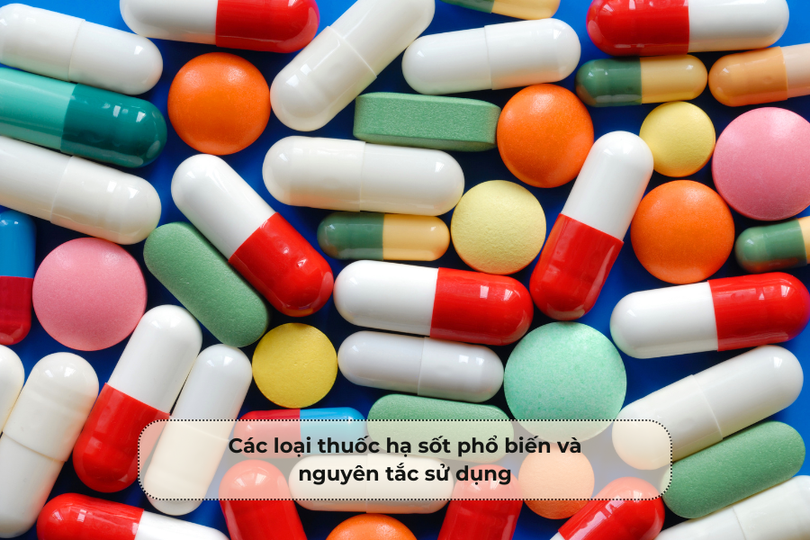 Các loại thuốc hạ sốt phổ biến và nguyên tắc sử dụng