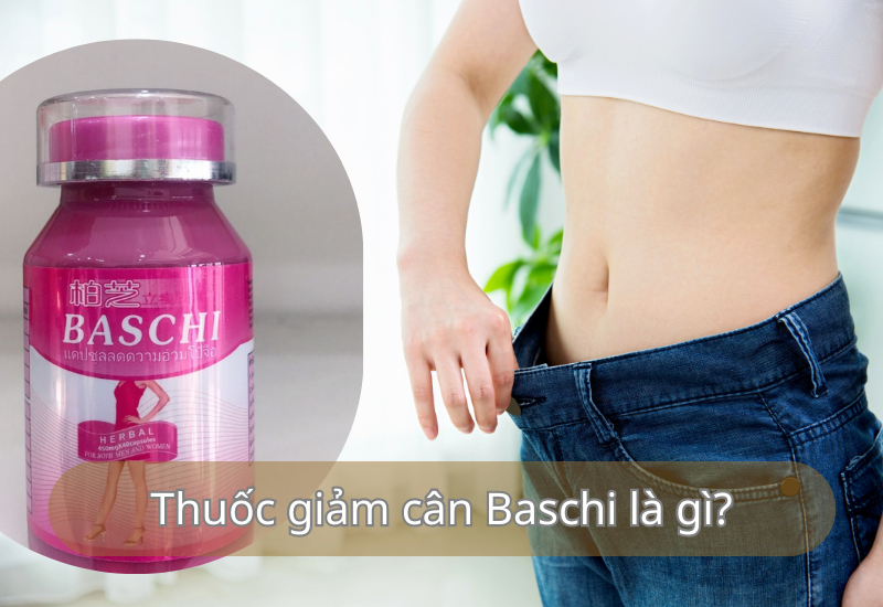 Thuốc giảm cân Baschi là gì