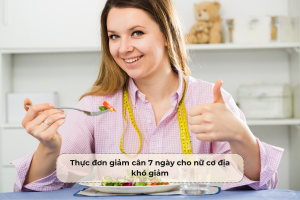 Thực đơn giảm cân 7 ngày cho nữ cơ địa khó giảm