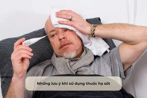Những lưu ý khi sử dụng thuốc hạ sốt