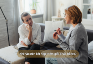 Khi nào nên kết hợp thêm giải pháp hỗ trợ