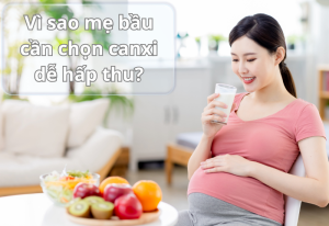 Vì sao mẹ bầu cần chọn canxi dễ hấp thu