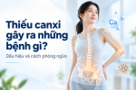 Thiếu canxi gây ra những bệnh gì? Dấu hiệu và cách phòng ngừa