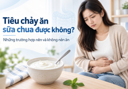 Tiêu chảy ăn sữa chua được không_ Những trường hợp nên và không nên ăn